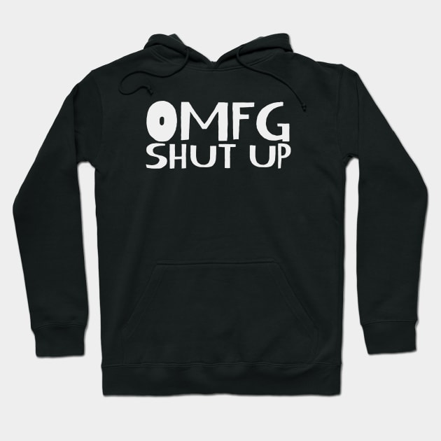 omfg shut up Hoodie by Digital GraphX